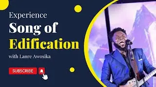 Lift Your Spirit, Soul and Body : Experience Lanre Awosika's Song of Edification