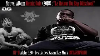 [EXCLU] Alpha 5.20 - Les l&acirc;ches rasent les murs [Son Officiel] _ 2018 _ GangstaRap [RFLASHPROD]