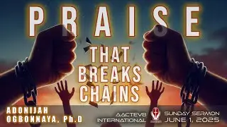 Dr. O: Sunday Message - Praise that Breaks Chains - 060125 - AACTEV8 International