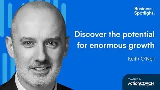 DISCOVER THE POTENTIAL FOR ENORMOUS GROWTH | With Keith O' Neil | The Business Spotlight