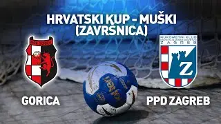 HRK Gorica vs RK PPD Zagreb | Hrvatski kup - Muški (Završnica)