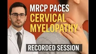 MRCP PACES CNS Clinical Station: Cervical Myelopathy Explained