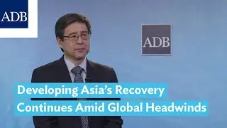 Developing Asia&rsquo;s Recovery Continues Amid Global Headwinds