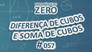 Matemática do Zero | Diferença de cubos e soma de cubos - Brasil Escola