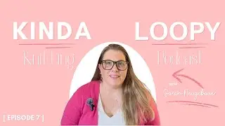 Kinda Loopy Podcast Episode 7: First Finished(?) Crochet Project