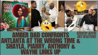 Amber Dad Confronts Antlanta @Wrong Time & Shayla, Piarry, Anthony & Wayne Links Up {Reaction Video}