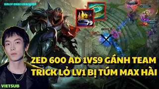 Sally & Gi&aacute;o &Aacute;n Zed 6 M&oacute;n 1vs9  G&aacute;nh 4 Lane Đều Thua , Farm Mạng Ch&aacute;y M&aacute;y