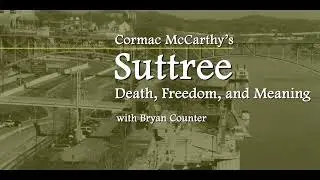 Cormac McCarthy's 'Suttree' - Death, Freedom, and Meaning with Bryan Counter