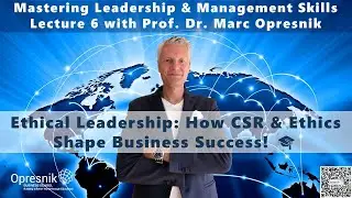 Ethical Leadership: How CSR & Ethics Shape Business Success! Lecture 6 with Prof. Marc Opresnik 🎓
