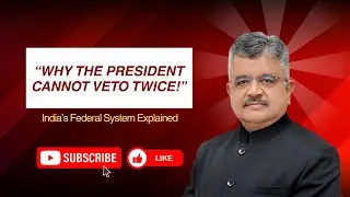 India's Federal System: Why the President Cannot Veto Twice!