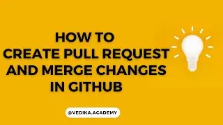 How to Create Pull Request and Merge changes in GitHub
