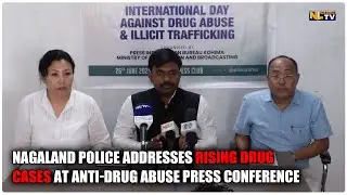 NAGALAND POLICE ADDRESSES RISING DRUG CASES AT ANTI-DRUG ABUSE PRESS CONFERENCE