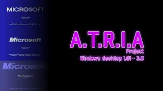 Windows desktop 1.01 - 3.0; Project ATRIA