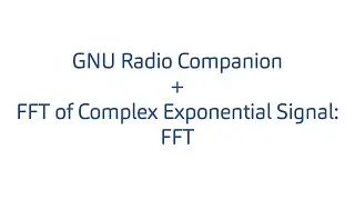 GNU Radio Companion + FFT of Complex Exponential Signal: FFT