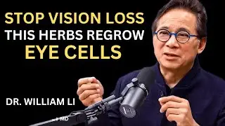 Stop Vision Loss! 7 Herbs That Regrow Eye Cells (Backed by Science) | Dr. William Li
