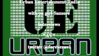 Urban Ent Radio Show  Artist Interview Spotlight: AV