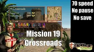 Stronghold Crusader Extreme - Mission 19 -  Crossroads [70 speed, no pause, no save]