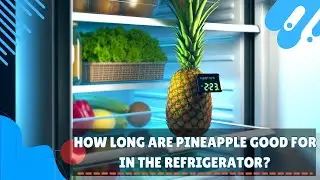 How long are Pineapple good for in the refrigerator?