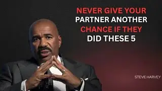 NEVER GIVE YOUR PARTNER ANOTHER CHANCE IF THEY DID THESE 5 — EAT THIS IMMEDIATELY (Steve Harvey)