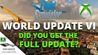 Microsoft Flight Simulator | XBOX | Installing World Update VI | Did You Get the Complete Update?