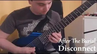 After The Burial &mdash; Disconnect (Full guitar cover)