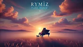RYMIZ &ndash; Piano Stories | Atmospheric Classical Piano