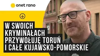 Robert Małecki: Jako autor kryminał&oacute;w muszę zadbać o cień, kt&oacute;ry pojawia się w Toruniu