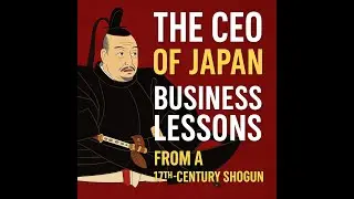 The CEO of Japan: Business Lessons from a 17th-Century Shogun