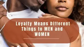 Decoding Loyalty: Persperctives on What Men and Women Want in Relationships