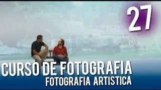 Curso de fotografia | 27 Fotografia Artistica