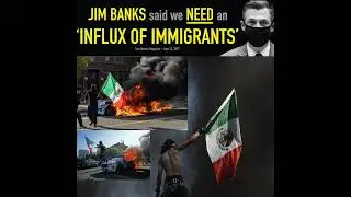 Jim Banks called for an Influx of Immigrants, now flags of Mexico fly over Los Angeles