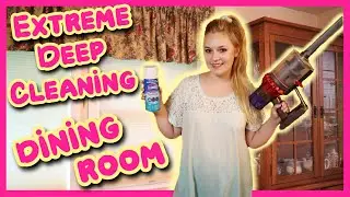 HOW TO DEEP CLEAN YOUR DINING ROOM: Extreme Deep Cleaning Series (Part 1)