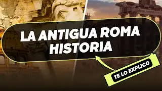 La Antigua Roma: Historia/ Explicacion Facil