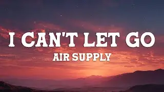 Air Supply - I Can't Let Go (Lyrics)
