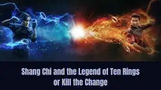 Shang Chi and the Legend of Ten Rings, or Kill the Change Review