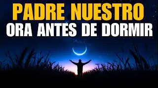 Padre Nuestro, Cuida Mi Sueño Esta Noche | Oración Poderosa Antes de Dormir