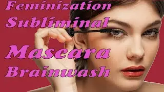 FEMINIZATION SUBLIMINAL Mascara Fast Images  MALE TO FEMALE mtf