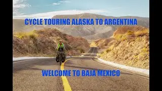 Cycle Touring Alaska to Argentina | Welcome to Baja Mexico