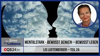 Mentalstark - Bewusst denken &ndash; bewusst leben | Teil 24 | Der Sinn des Lebens | QS24 22.05.2020