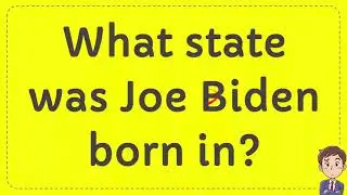 What state was Joe Biden born in?