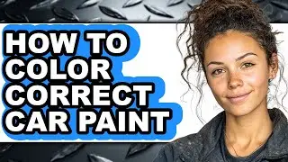 How to Color Correct Car Paint (full Guide)