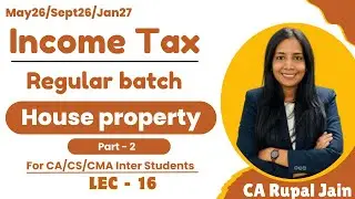 Income from House property | Part -2 | CA,CS,CMA Inter | For May26 /Sept26/Jan27 | L-16