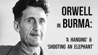 Orwell in Burma: A Hanging and Shooting an Elephant