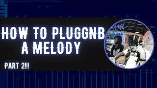 HOW TO MAKE PLUGGNB MELODIES!!!