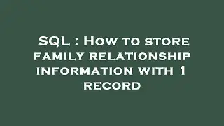 SQL : How to store family relationship information with 1 record