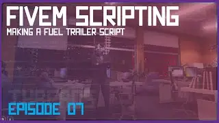 Learn FiveM Scripting: Creating a Fuel Trailer Script | 0-100 Challenge Ep. 7