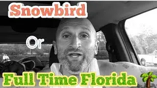 Snowbird or Full Time Florida??