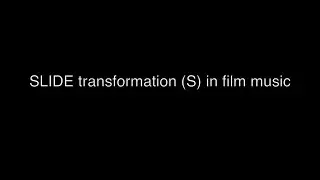SLIDE transformation (S) in film music