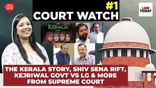 Court Watch #1: The Kerala Story, Shiv Sena Rift, Kejriwal Govt vs LG & More | Law Today