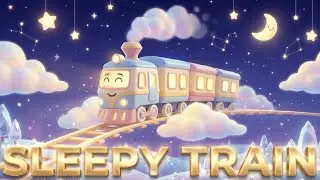 Sleepy Train | Sleep Instantly Music | Bedtime Lullaby for Toddlers
